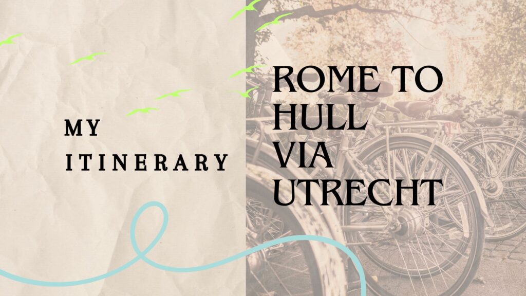 My Itinerary_ Rome to Hull